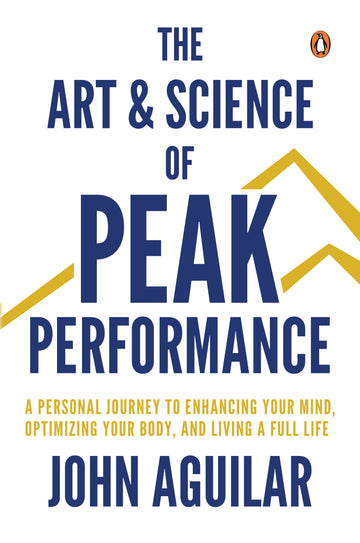 The Art and Science of Peak Performance A Playbook for Cultivating Your Genius, Optimizing Your Body, and Living Over 100